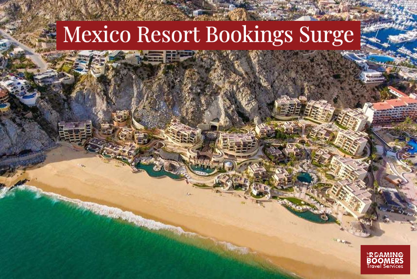 Mexico Resort Bookings Surge - The Roaming Boomers